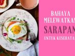 melewati sarapan tidak baik untuk kesehatan